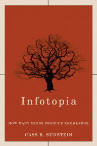 Title: Infotopia: How Many Minds Produce Knowledge, Author: Cass R. Sunstein