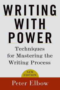 Title: Writing With Power: Techniques for Mastering the Writing Process, Author: Peter Elbow