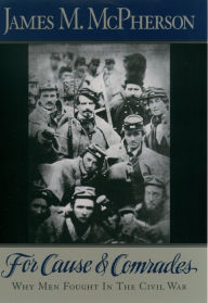 Title: For Cause and Comrades: Why Men Fought in the Civil War, Author: James M. McPherson