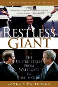 Title: Restless Giant: The United States from Watergate to Bush v. Gore, Author: James T. Patterson