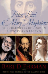 Title: Peter, Paul and Mary Magdalene: The Followers of Jesus in History and Legend, Author: Bart D Ehrman