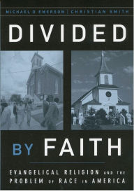 Title: Divided by Faith: Evangelical Religion and the Problem of Race in America, Author: Michael O. Emerson