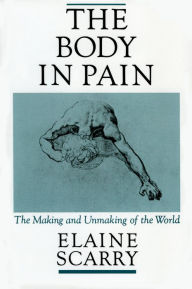 Title: The Body in Pain: The Making and Unmaking of the World, Author: Elaine Scarry