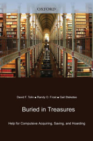 Title: Buried in Treasures: Help for Compulsive Acquiring, Saving, and Hoarding, Author: David F. Tolin