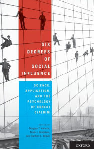 Title: Six Degrees of Social Influence: Science, Application, and the Psychology of Robert Cialdini, Author: Douglas T. Kenrick