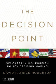 Title: The Decision Point: Six Cases in U.S. Foreign Policy Decision Making / Edition 1, Author: David Patrick Houghton