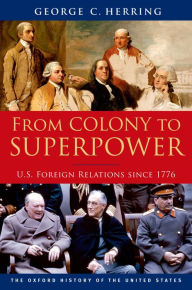 Title: From Colony to Superpower: U.S. Foreign Relations since 1776, Author: George C. Herring