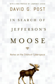 Title: In Search of Jefferson's Moose: Notes on the State of Cyberspace, Author: David G. Post