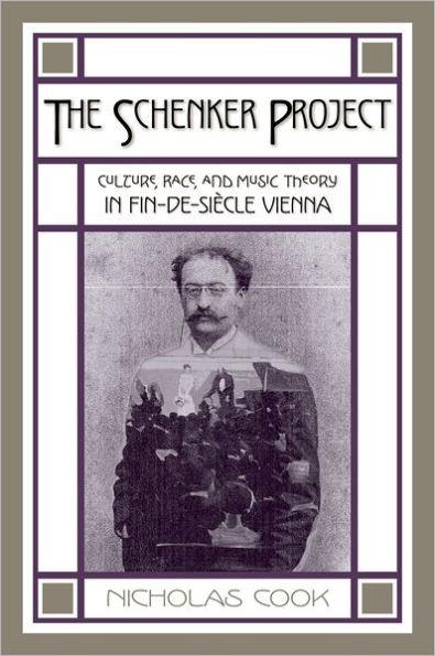 The Schenker Project: Culture, Race, and Music Theory in Fin-de-siï¿½cle Vienna