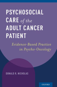 Title: Psychosocial Care of the Adult Cancer Patient: Evidence-Based Practice in Psycho-Oncology, Author: Donald R. Nicholas