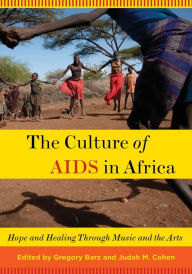 Title: The Culture of AIDS in Africa: Hope and Healing Through Music and the Arts, Author: Gregory Barz