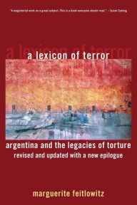 Title: A Lexicon of Terror: Argentina and the Legacies of Torture, Revised and Updated with a New Epilogue, Author: Marguerite Feitlowitz