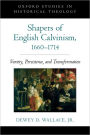 Shapers of English Calvinism, 1660-1714: Variety, Persistence, and Transformation
