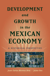 Title: Development and Growth in the Mexican Economy: A Historical Perspective, Author: Juan Carlos Moreno-Brid