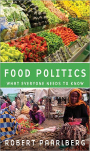 Title: Food Politics: What Everyone Needs to Know®, Author: Robert Paarlberg