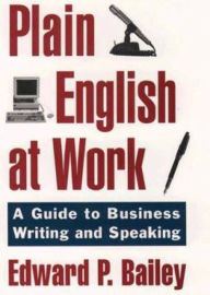 Title: The Plain English Approach to Business Writing, Author: Edward P. Bailey Jr.