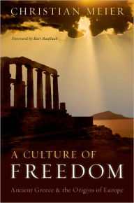 Title: A Culture of Freedom: Ancient Greece and the Origins of Europe, Author: Christian Meier