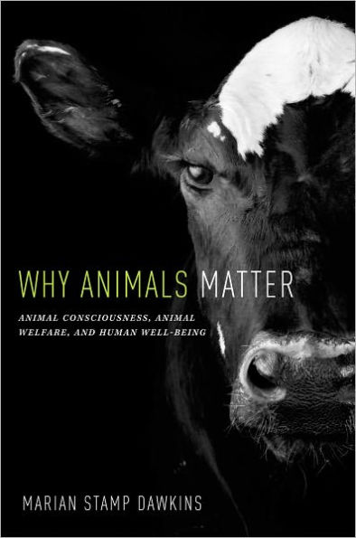 Why Animals Matter: Animal Consciousness, Animal Welfare, and Human Well-being