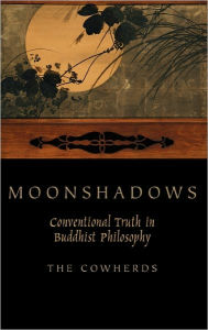 Title: Moonshadows: Conventional Truth in Buddhist Philosophy, Author: The Cowherds