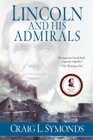 Title: Lincoln and His Admirals, Author: Craig Symonds