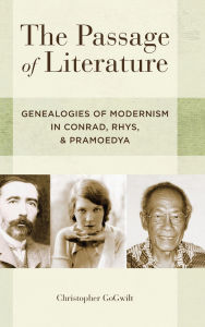 Title: The Passage of Literature: Genealogies of Modernism in Conrad, Rhys, and Pramoedya, Author: Christopher GoGwilt