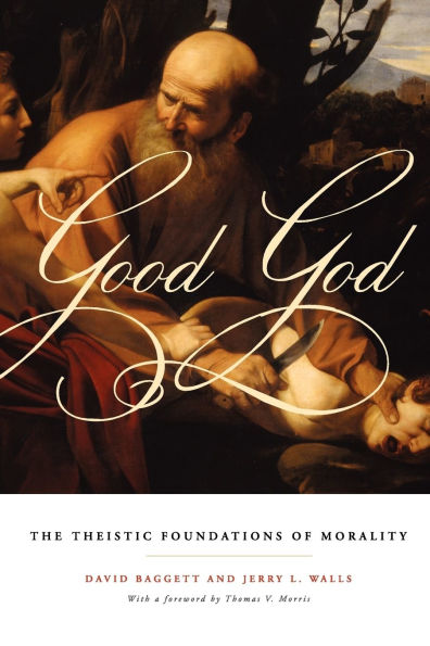 Good God: The Theistic Foundations of Morality