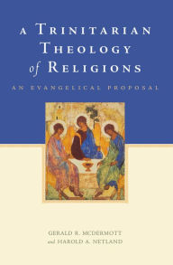 Title: A Trinitarian Theology of Religions: An Evangelical Proposal, Author: Gerald R. McDermott