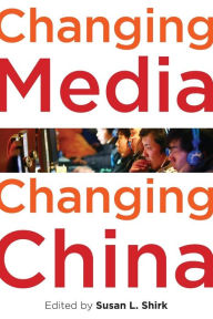 Title: Changing Media, Changing China, Author: Susan L. Shirk