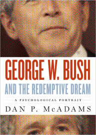 Title: George W. Bush and the Redemptive Dream: A Psychological Portrait, Author: Dan P. McAdams