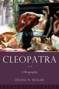 Title: Cleopatra: A Biography, Author: Duane W. Roller