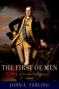 Title: The First of Men: A Life of George Washington, Author: John E. Ferling
