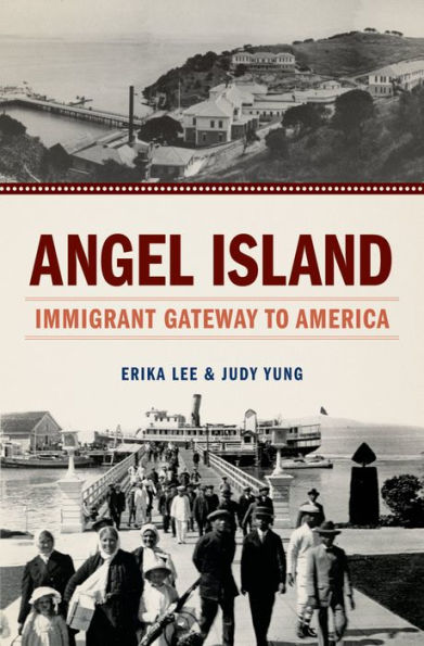 Angel Island: Immigrant Gateway to America