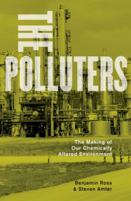 Title: The Polluters: The Making of Our Chemically Altered Environment, Author: Benjamin Ross