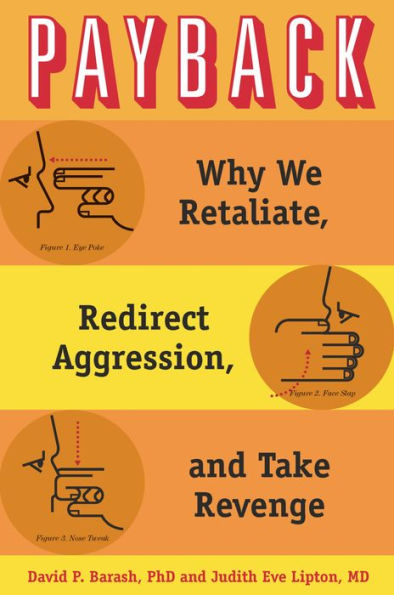 Payback: Why We Retaliate, Redirect Aggression, and Take Revenge