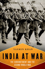 Title: India at War: The Subcontinent and the Second World War, Author: Yasmin Khan