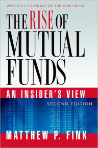 Title: The Rise of Mutual Funds: An Insider's View, Author: Matthew P. Fink