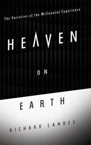 Title: Heaven on Earth: The Varieties of the Millennial Experience, Author: Richard Landes