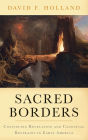 Sacred Borders: Continuing Revelation and Canonical Restraint in Early America