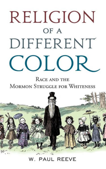 Religion of a Different Color: Race and the Mormon Struggle for Whiteness