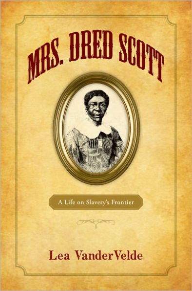 Mrs. Dred Scott: A Life on Slavery's Frontier