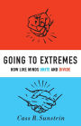 Going to Extremes: How Like Minds Unite and Divide