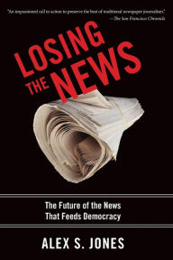 Title: Losing the News: The Future of the News that Feeds Democracy, Author: Alex Jones