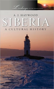 Title: Siberia: A Cultural History, Author: A.J. Haywood