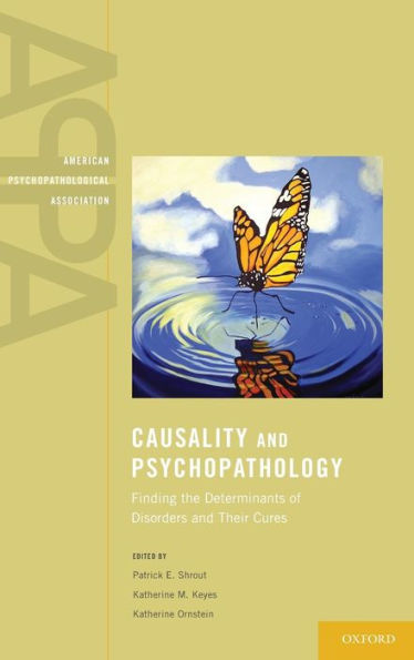 Causality and Psychopathology: Finding the Determinants of Disorders and their Cures
