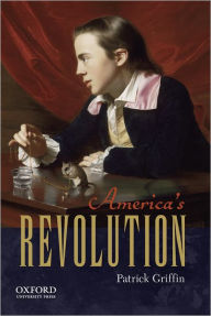Title: America's Revolution / Edition 1, Author: Patrick Griffin