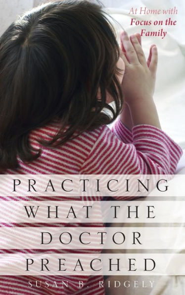 Practicing What the Doctor Preached: At Home with Focus on the Family