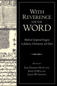 Title: With Reverence for the Word: Medieval Scriptural Exegesis in Judaism, Christianity, and Islam, Author: Jane Dammen McAuliffe