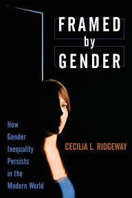 Title: Framed by Gender: How Gender Inequality Persists in the Modern World, Author: Cecilia L. Ridgeway