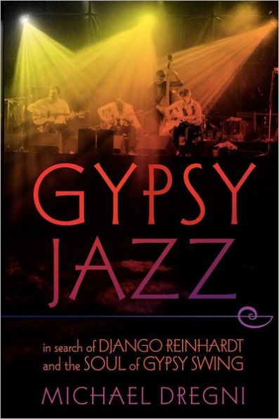 Gypsy Jazz: In Search of Django Reinhardt and the Soul of Gypsy Swing