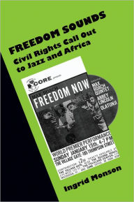 Title: Freedom Sounds: Civil Rights Call out to Jazz and Africa, Author: Ingrid Monson